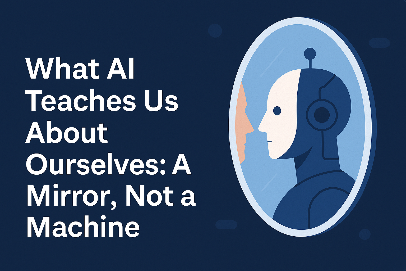 image of What AI Teaches Us About Ourselves: A Mirror, Not a Machine